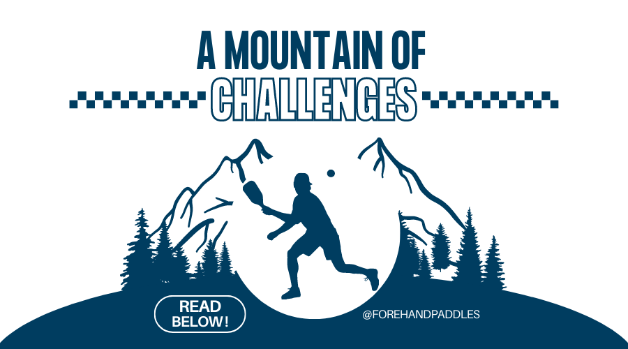 A Mountain of Challenges Faced by Everyday Pickleball Players